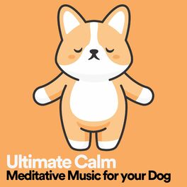 Album cover of Ultimate Calm Meditative Music for your Dog