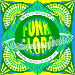 Album cover of Funk Globo: The Sound of Neo Baile (Compiled By Funk na Caixa & Club Popozuda)