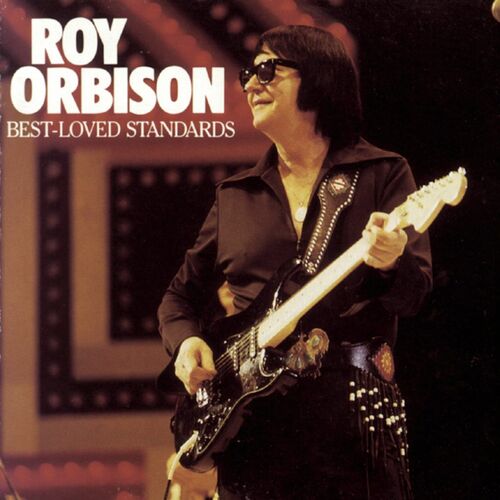 Roy Orbison - BEST LOVED STANDARDS: Lyrics And Songs | Deezer