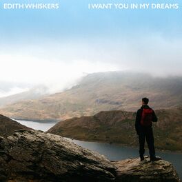 Edith Whiskers I Want You In My Dreams Lyrics And Songs Deezer