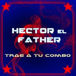 Hector El Father: música, letras, canciones, discos | Escuchar en Deezer