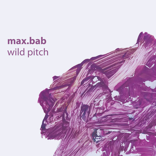 Max Bab Wild Pitch Lyrics And Songs Deezer