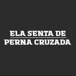 Album cover of Ela Senta de Perna Cruzada