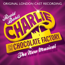 Album cover of Charlie and the Chocolate Factory: The New Musical (Original London Cast Recording)