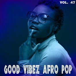 Album cover of Good Vibez Afro Pop, Vol. 47
