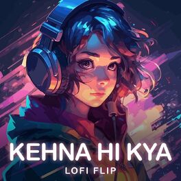 Album cover of Kehna Hi Kya (Lofi Flip)