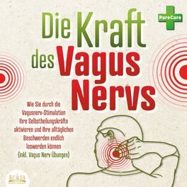 Album cover of Die Kraft des Vagus Nervs: Wie Sie durch die Vagusnerv-Stimulation Ihre Selbstheilungskräfte aktivieren und Ihre alltäglichen Besc