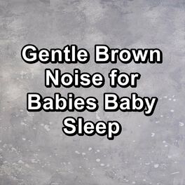 Album cover of Gentle Brown Noise for Babies Baby Sleep