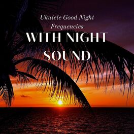 Album cover of Ukulele Good Night Frequencies (With Night Sound)