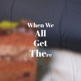 Album cover of When We All Get There