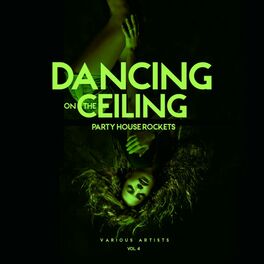 Album cover of Dancing on the Ceiling, Vol. 4 (Party House Rockets)
