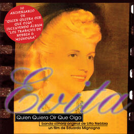 Album cover of Evita, Quien Quiera Oír Que Oiga (Original Motion Picture Soundtrack) / Los Trabajos de Nebbia & Mignogna