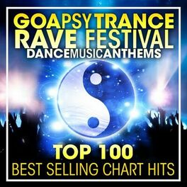 Album cover of Goa Psy Trance Rave Festival Dance Music Anthems Top 100 Best Selling Chart Hits + DJ Mix