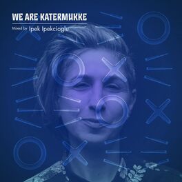 Album cover of We Are Katermukke: Ipek Ipekcioglu (DJ Mix)