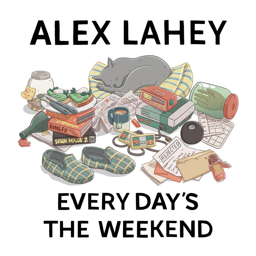 Every day. Alex Lahey. Дей уикенд. Дэй эври уикенд. Every Day every weekend.