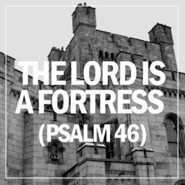 Album cover of The Lord Is a Fortress (Psalm 46)