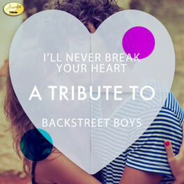 Album cover of I'll Never Break Your Heart - A Tribute to Backstreet Boys