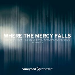 Album cover of Where the Mercy Falls: Worship from the 2013 Vineyard National Conference, Vol. 2 (Live)