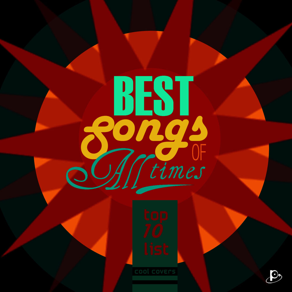 Good songs. Best Songs. Better обложка. Best of the best Songs. Best of Songs of all times.