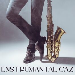 Album cover of Enstrümantal Caz: Restoran Saksafon, Rahatlatıcı Müzik