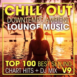Album cover of Chill Out Downtempo Ambient Lounge Music Top 100 Best Selling Chart Hits + DJ Mix V9