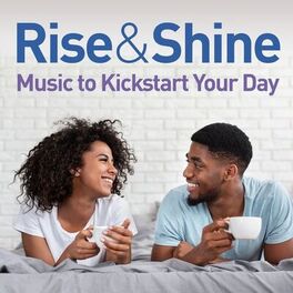 Album cover of Rise & Shine: Music To Kickstart Your Day