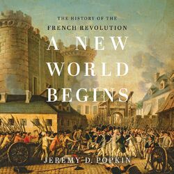 A New World Begins - The History of the French Revolution (Unabridged)