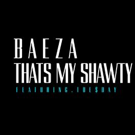 Baeza - That's My Shawty (feat. Tue$day) - Single: lyrics and