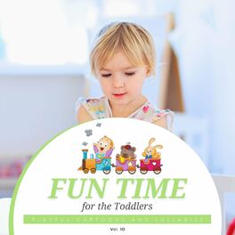 Album cover of Fun Time For The Toddlers - Playful Cartoons And Lullabies, Vol. 10