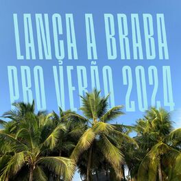 Album cover of Lança a Braba pro Verão 2024