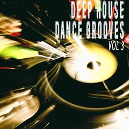 Album cover of Deep House Dance Grooves, Vol. 3 (Album)