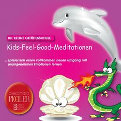 Kids-Feel-Good-Meditationen (Die kleine Gefühlsschule)