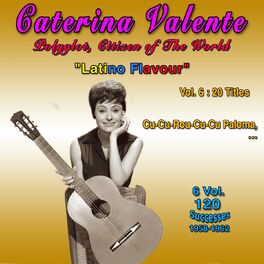 Album cover of Caterina Valente - Polyglot, Citizen Of The World Latino Flavour - Vol. 6 : 20 Titles - 6 Vol. (120 Successes 1958-1962)