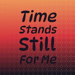 Album cover of Time Stands Still For Me