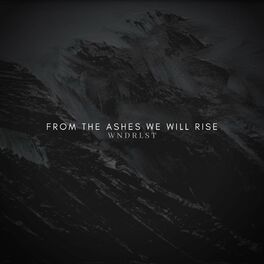 Wndrlst From The Ashes We Will Rise Lyrics And Songs Deezer
