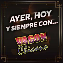 Album cover of AYER, HOY Y SIEMPRE CON... VAGON CHICANO