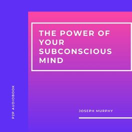 Album cover of The Power of Your Subconscious Mind (Unabridged)