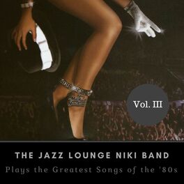 Album cover of The Jazz Lounge Niki Band Plays the Greatest Songs of the '80s Vol. III
