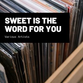 Album cover of Sweet Is The Word For You