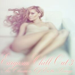Album cover of Eargasm Chill Out, Vol. 3 (An Obsession of Erotic Lounge)