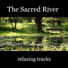 Album cover of The Sacred River Relaxing Tracks – Music to Have Wishes Fulfilled and Improve Self Esteem