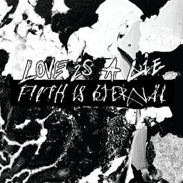 Album cover of Love is a Lie, Filth Is Eternal