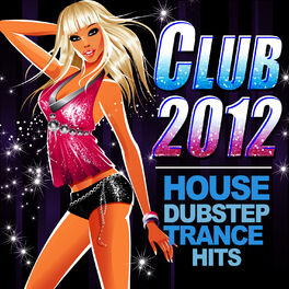 Album cover of Club 2012 - House Dubstep Trance Hits