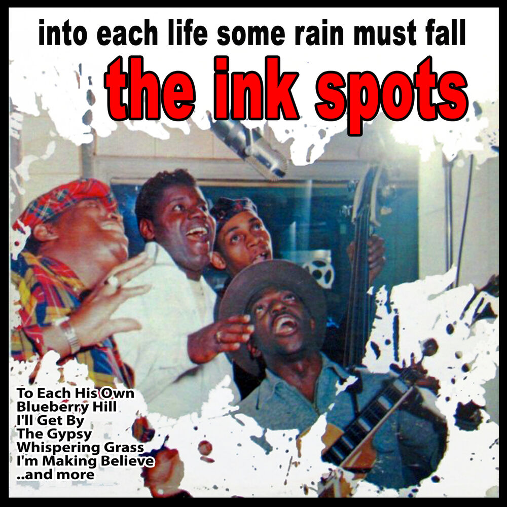 Into each life. Into each Life some Rain must Fall.. Into each Life some Rain must Fall Sheet. The Ink spots. To each his own.