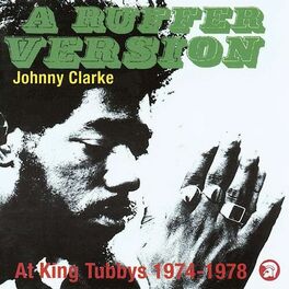 Album cover of A Ruffer Version: Johnny Clarke At King Tubby's 1974-78
