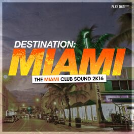 Album cover of Destination Miami - The Miami Club Sound 2K16