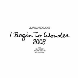 Album cover of I Begin To Wonder 2008