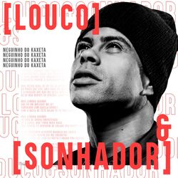 Louco e Sonhador - MC Neguinho do Kaxeta Download