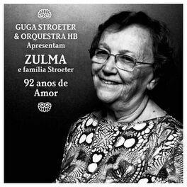 Album cover of Guga Stroeter & Orquestra Hb Apresentam Zulma e Família Stroeter - 92 Anos de Amor