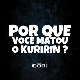 Album cover of POR QUE VOCÊ MATOU O KURIRIN ?